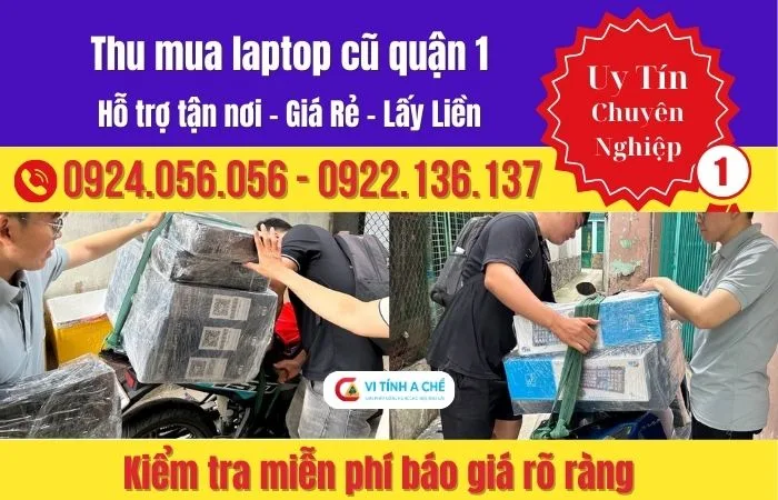 Thu Mua Laptop Cũ Quận 1 – Kiểm Tra Kỹ, Báo Giá Rõ Ràng