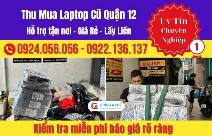 Thu Mua Laptop Cũ Quận 12 Giá Hợp Lý – Kiểm Tra Minh Bạch, Thanh Toán Nhanh