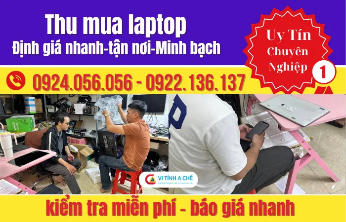 Thu Mua Laptop Hcm Giá Cao – Định Giá Nhanh – Thu Tận Nơi Minh Bạch