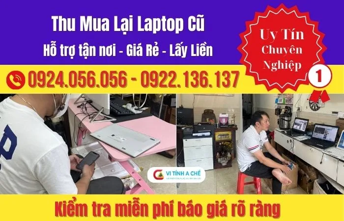 Mua Lại Laptop Cũ Uy Tín – Kiểm Tra Minh Bạch – Báo Giá Rõ Ràng Tại Tp.hcm
