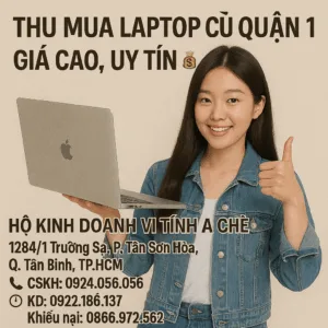 Thu Mua Laptop Cũ Quận 1 – Giá Cao, Uy Tín | Vi Tính A Chề