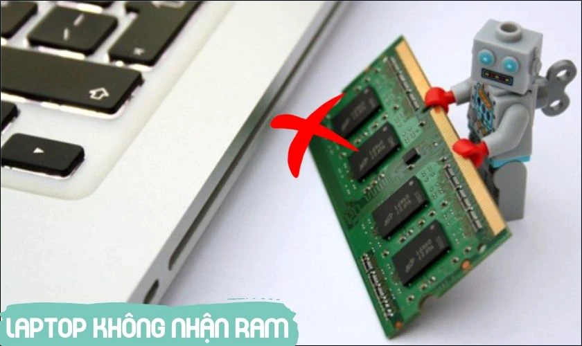 Tại Sao Laptop Không Nhận Ram? Nguyên Nhân &Amp; Cách Khắc Phục Đúng