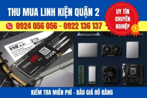 Thu mua linh kiện quận 2 – uy tín – kiểm tra & báo giá minh bạch