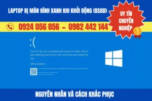 Laptop Bị Màn Hình Xanh Khi Khởi Động (Bsod): Nguyên Nhân Và Cách Khắc Phục