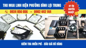 Thu mua linh kiện phường Bình Lợi Trung – uy tín #1 – kiểm tra & báo giá minh bạch