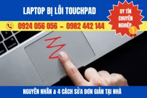 Laptop Bị Lỗi Touchpad: Nguyên Nhân Và 4 Cách Sửa Đơn Giản Tại Nhà