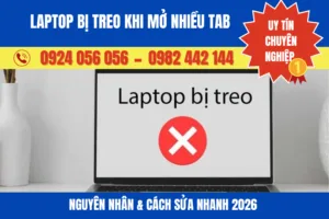 Laptop Bị Treo Khi Mở Nhiều Tab Nguyên Nhân Và Cách Sửa Nhanh 2026
