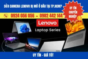 Sửa Camera Lenovo Bị Mờ Ở Đâu Uy Tín, Giá Tốt Tại Tp.hcm?
