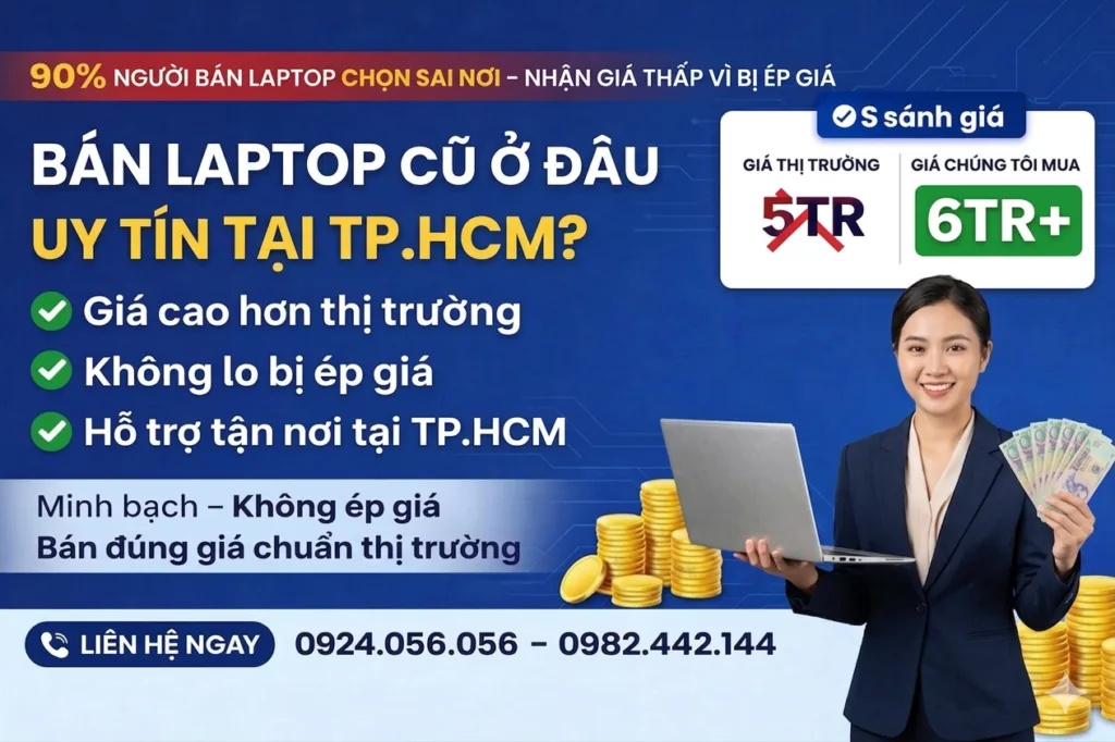 Bán Laptop Cũ Ở Đâu Uy Tín Tphcm Để Được Giá Cao? 1 Bán Laptop Cũ Ở Đâu Uy Tín Tphcm